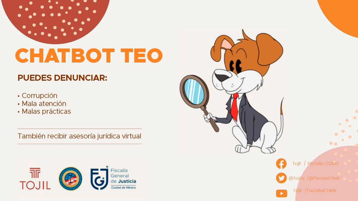 En colaboración con @TojilAJ, se implementó el chatbot 'TEO', que te ayudará a denunciar malas prácticas, corrupción o mala atención en la Fiscalía, además proporciona orientación jurídica virtual. Contacta a Teo en: fgjcdmx.gob.mx