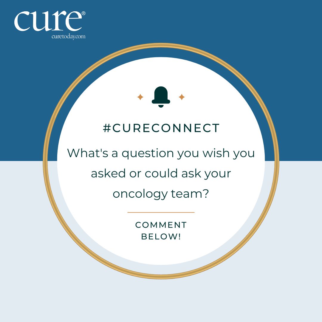 It’s time for a #CUREConnect question!

What’s a question you wish you asked or could ask your oncology team at any point during your experience with cancer? Let us know in the comments below!