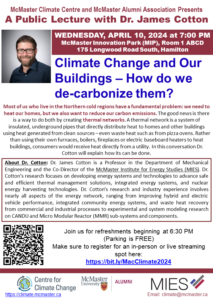 Join us for an in-person/live streaming public talk by Dr. James Cotton. Dr. Cotton will be discussing climate change, home heating, and thermal networks. 
Wed, April 10 @ 7PM (Refreshments start at 6:30PM)
Register here: bit.ly/MacClimate2024
#McMaster #HamOnt #ClimateChange