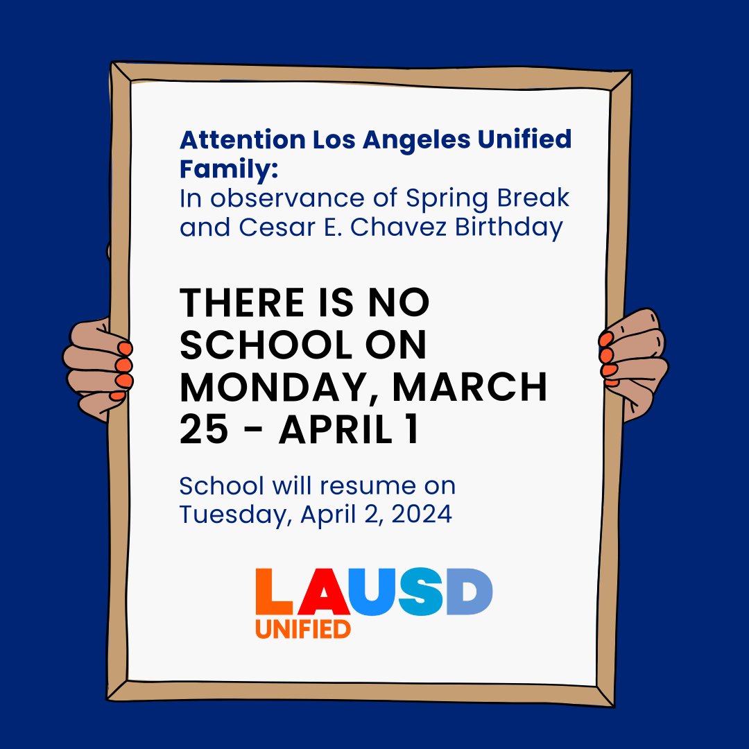 Los Angeles Unified families: In observance of Spring Break and Cesar E. Chavez Birthday, there will be no school on Monday, March 25 - April 1. School will resume on Tuesday, April 2.
