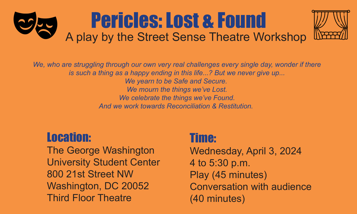 streetsensedc's tweet photo. Join us for a story of hope and humanity in "Pericles: Lost &amp; Found,"  presented by the Street Sense Theatre Workshop, on Wednesday, April 3, 4:00– 5:30 p.m. at The George Washington University Center. See you there! #PericlesLostandFound #StreetSenseMedia https://t.co/8IvUzHJOoc