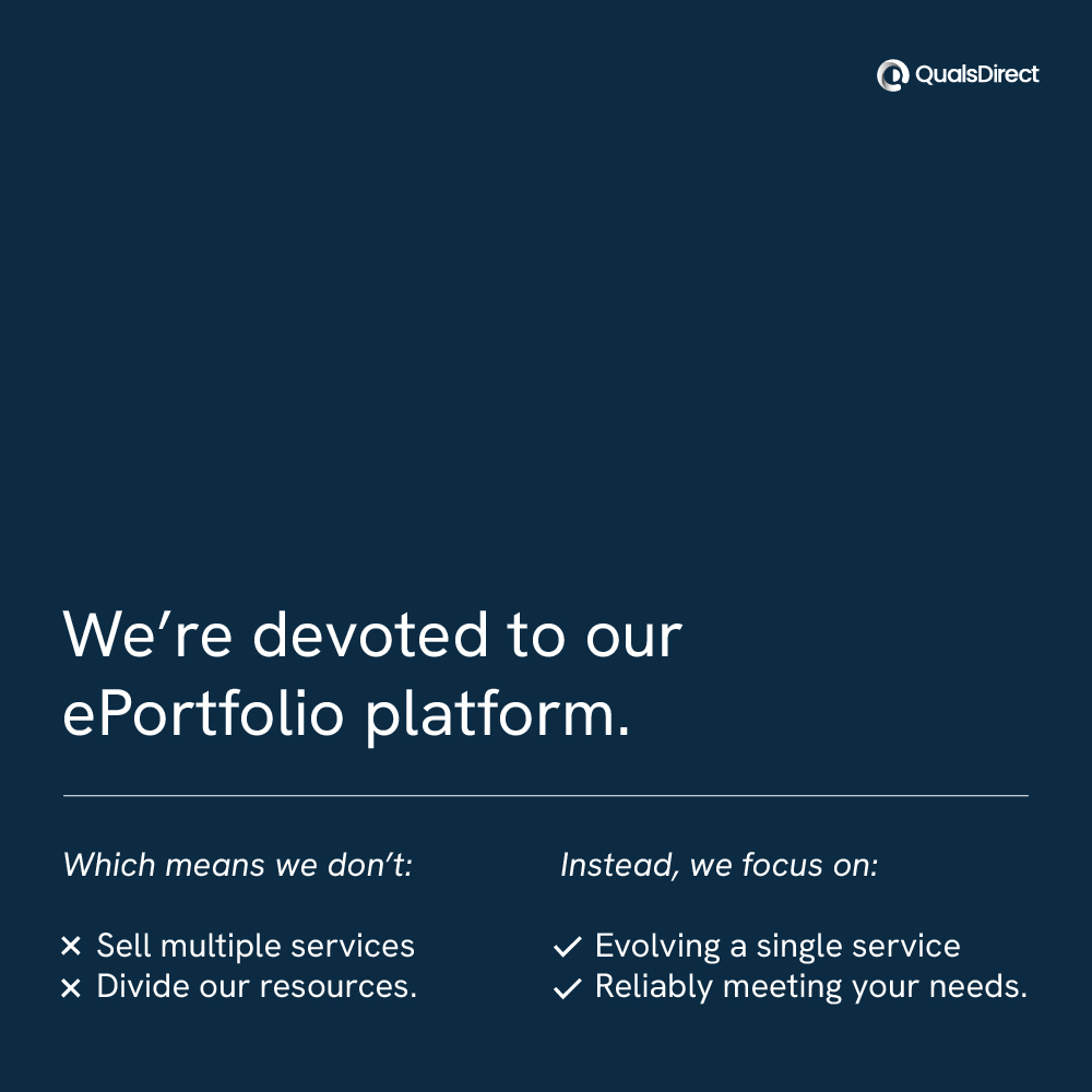 We’re devoted to our ePortfolio platform. Which means we don’t: 𝗫 Sell multiple services 𝗫 Divide our resources. Instead, we focus on: ✔ Evolving a single service ✔ Reliably meeting your needs. Check it out for yourself! Book a demo here: quals.direct/about/