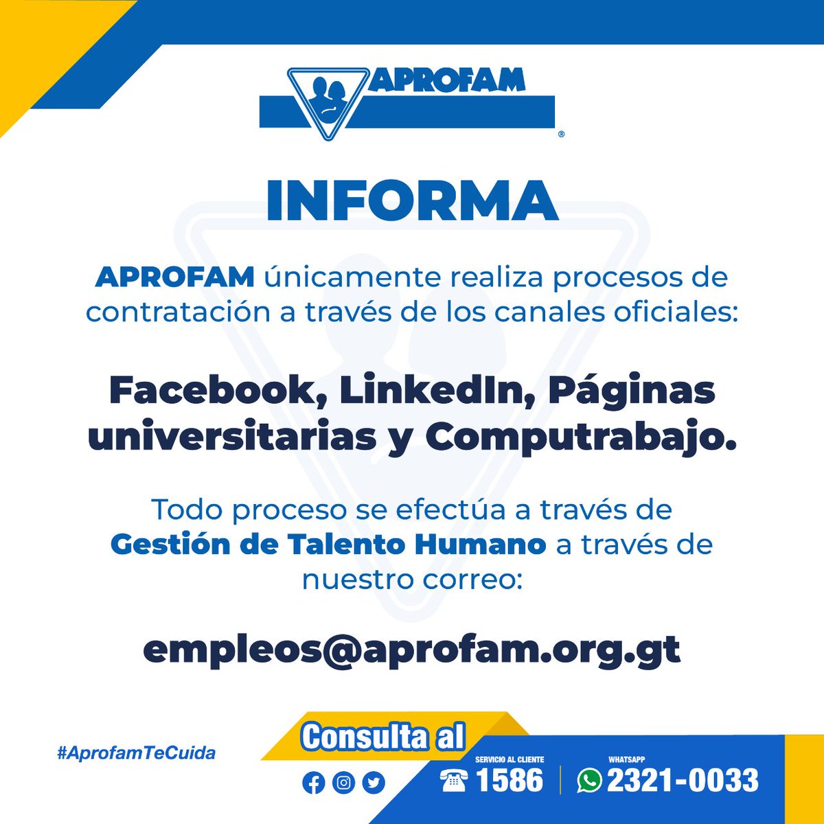 Aprofam's tweet photo. APROFAM informa, a nuestros usuarios en general, APROFAM únicamente realiza procesos de contratación a través de canales oficiales, todo proceso es gestionado por nuestro departamento de Gestión de Talento a través de nuestro correo oficial.

#APROFAMteCuida #empleo #vacantesgt https://t.co/JrZOjucOy8