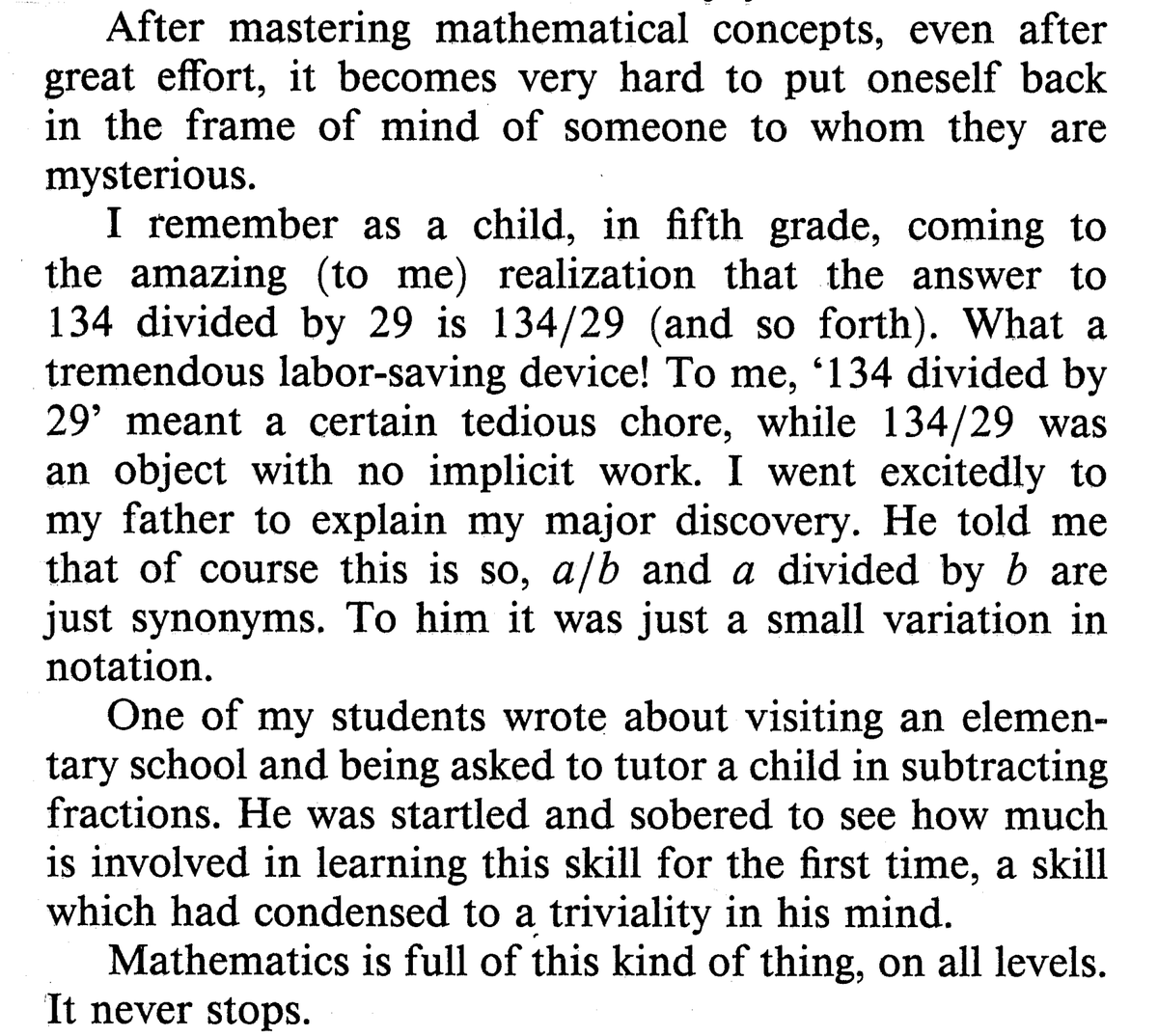 When explaining a concept, one of the hardest things to do is remember how you thought about the subject when you first encountered it. (This is an excerpt from an essay written by William Thurston:)