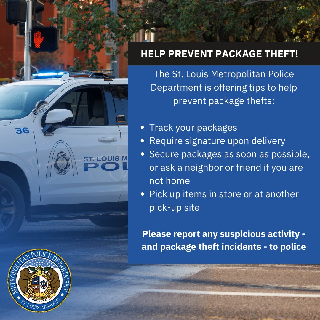 The St. Louis Metropolitan Police Department encourages you to do your part to help prevent package theft incidents by taking some recommended steps. We also encourage you to report any porch pirates - or other suspicious activity - promptly to police.