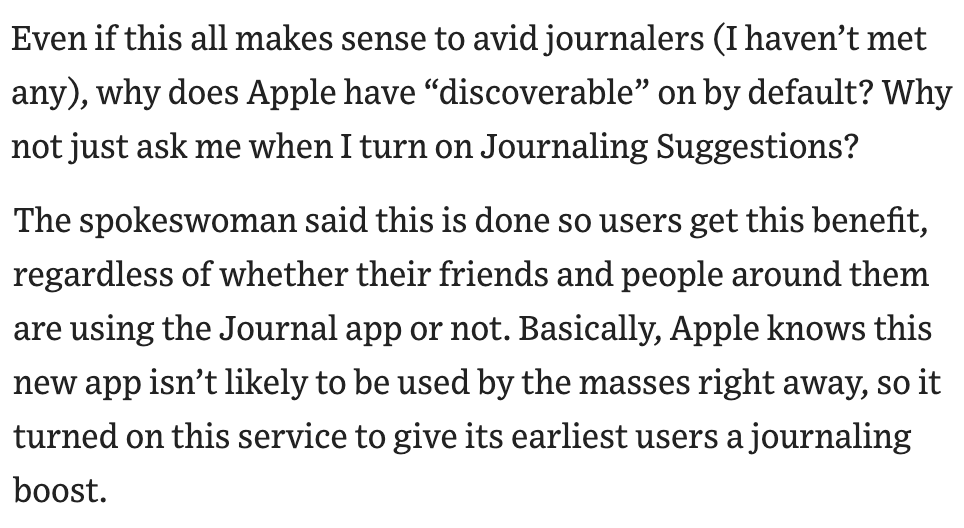 I’ve gotten emails from people freaking out about Apple’s “Discoverable by others” setting in iOS 17.4. They're sharing my name and location with others! They aren't. Instead it's using Bluetooth to detect the number of devices nearby and improve recommendations in the Journal…