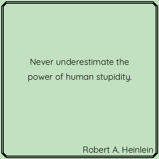 Words of wisdom. #RobertAHeinlein