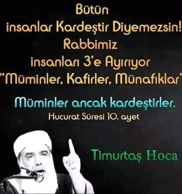 🌷Selamün🌷Aleyküm🌷
❤#SabahNamazı❤
🇹🇷#HayırlıSabahlar🇵🇸
Bütün insanlar Kardeştir Diyemezsin!
Rabbimiz insanları 3'e Ayırıyor 

BİSMİLLÂHİRRÂHMÂNİRRÂHİM
'Müminler, Kafirler, Münafıklar'
Müminler ancak kardeştirler.
(Hucurat Süresi 10. ayet)
#HayırlıRamazanlar.