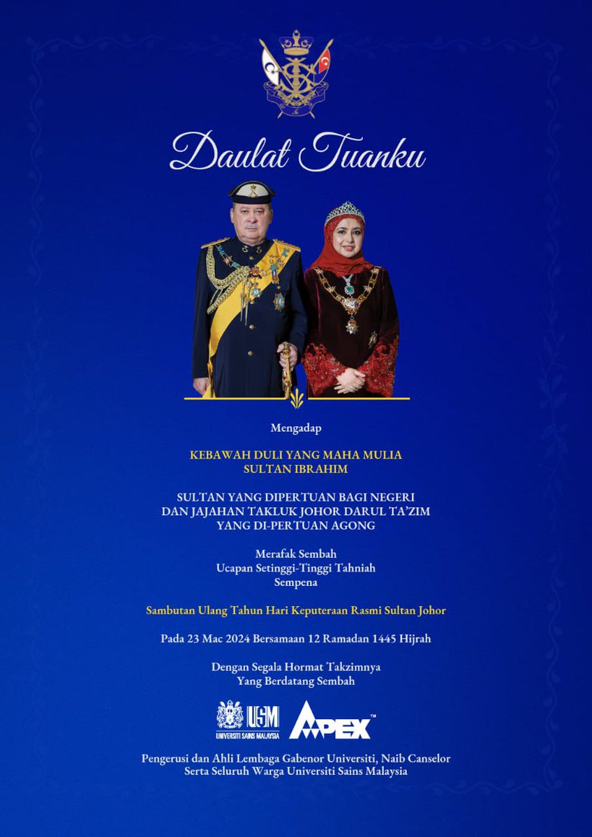 DAULAT TUANKU Mengadap KEBAWAH DULI YANG MAHA MULIA SULTAN IBRAHIM SULTAN YANG DIPERTUAN BAGI NEGERI DAN JAJAHAN TAKLUK JOHOR DARUL TA’ZIM YANG DI-PERTUAN AGONG Merafak Sembah Ucapan Setinggi-Tinggi Tahniah Sempena Sambutan Ulang Tahun Hari Keputeraan Rasmi Sultan Johor