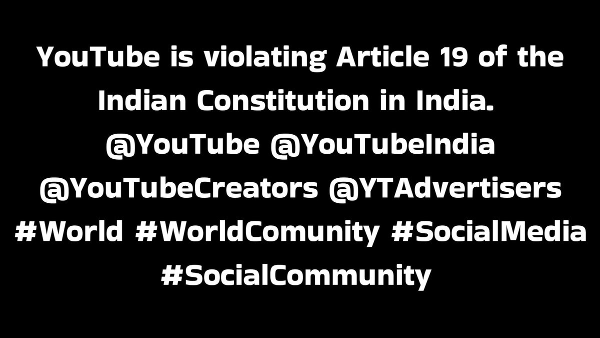 YouTube is violating Article 19 of the Indian Constitution in India
@YouTube @YouTubeIndia @YouTubeCreators @YTAdvertisers #World #WorldComunity #SocialMedia #SocialCommunity