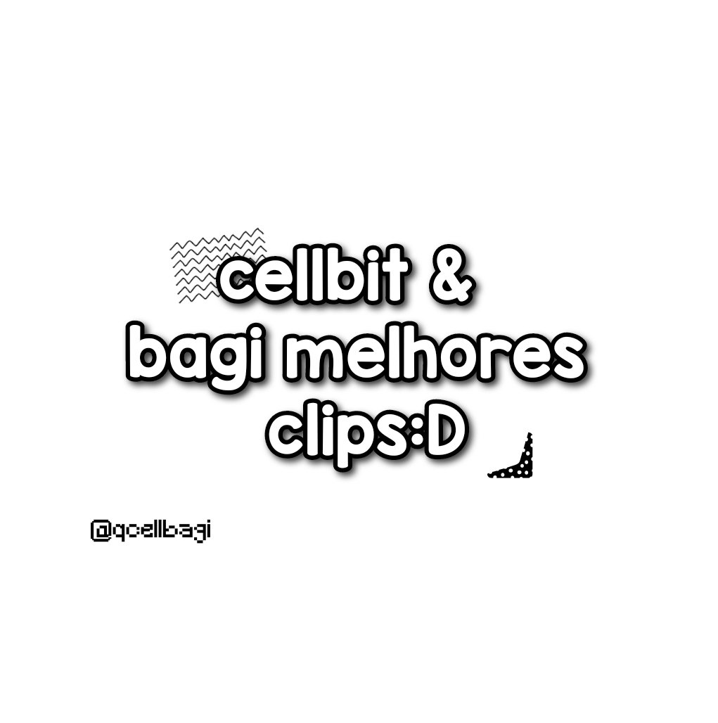 ◟🗯️ cellbagi &amp; seus melhores clips ! 
uma thread des(necessária) ⊹