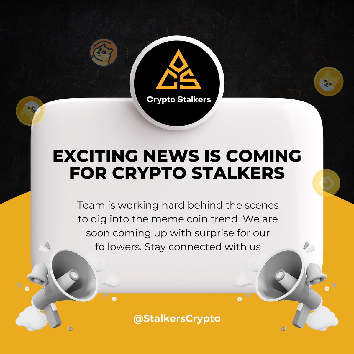 📣 Exciting news is coming for Crypto Stalkers. Team is working hard behind  the scenes to dig into the meme coin trend. We are soon coming up with  surprise for our followers.
