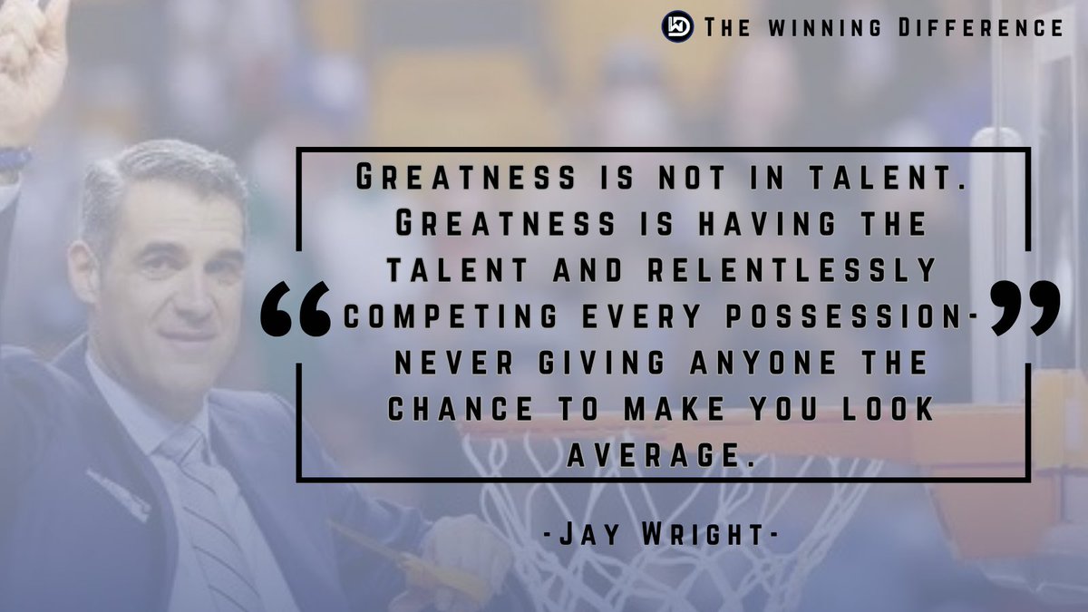 'Greatness is not in talent. Greatness is having the talent and relentlessly competing every possession- never giving anyone the chance to make you look average.' -Jay Wright Greatness isn't found in talent alone. Refuse to let anyone label you 'average.'