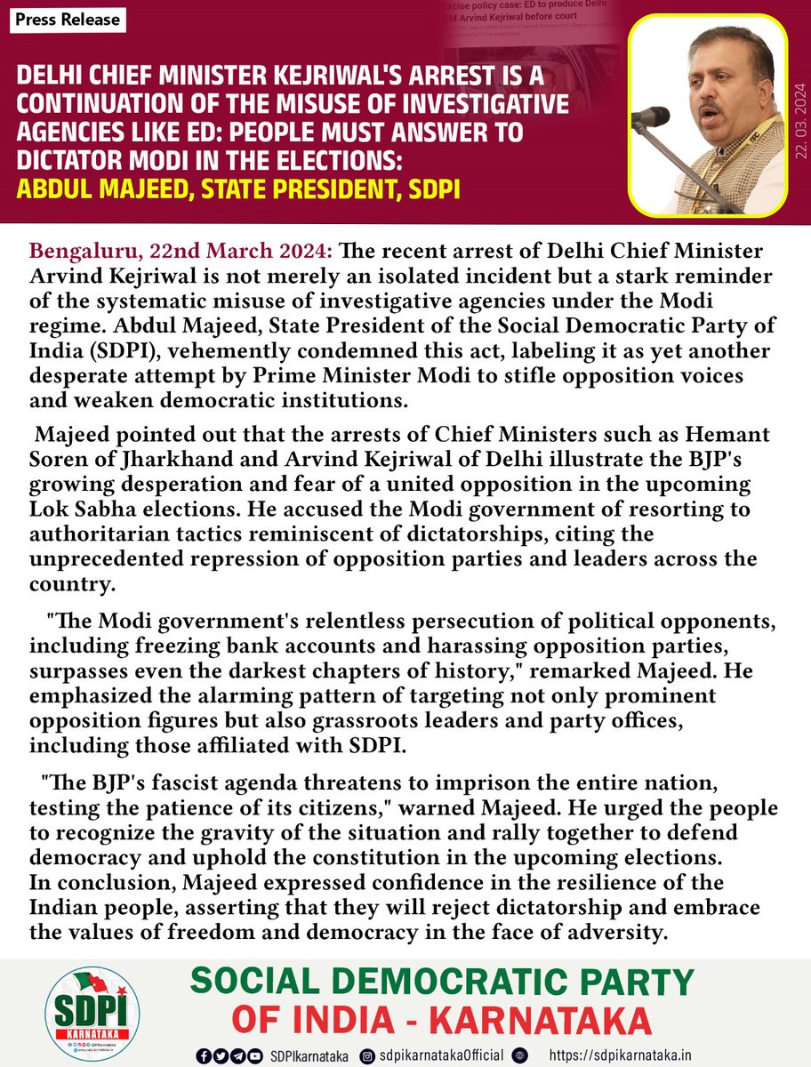 Press Release Delhi Chief Minister Kejriwal's arrest is a continuation of the misuse of investigative agencies like ED: People must answer to dictator Modi in the elections: Abdul Majeed, State President, SDPI Bengaluru, 22nd March 2024 The recent arrest of Delhi Chief