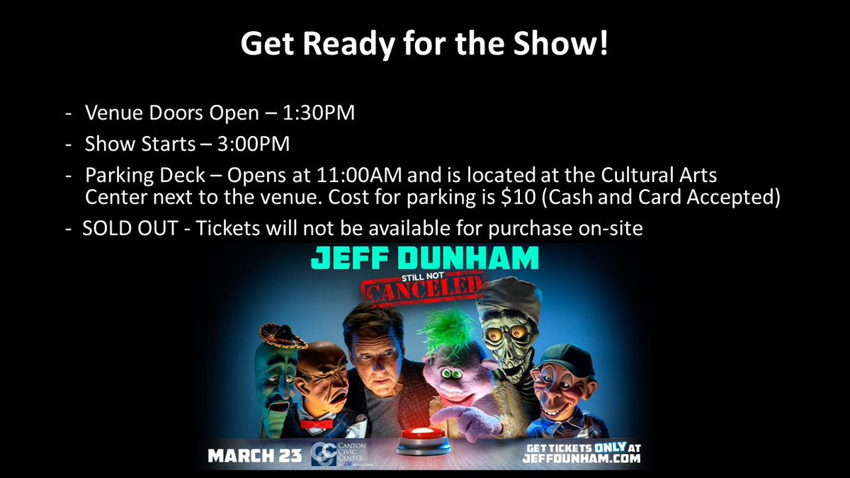 While today's @JeffDunham show is "Still Not Cancelled" - it is SOLD OUT!  Expect traffic to be heavy in downtown Canton this afternoon. Allow enough time to find parking, enter the building and buy refreshments and merchandise.  See you at the show!