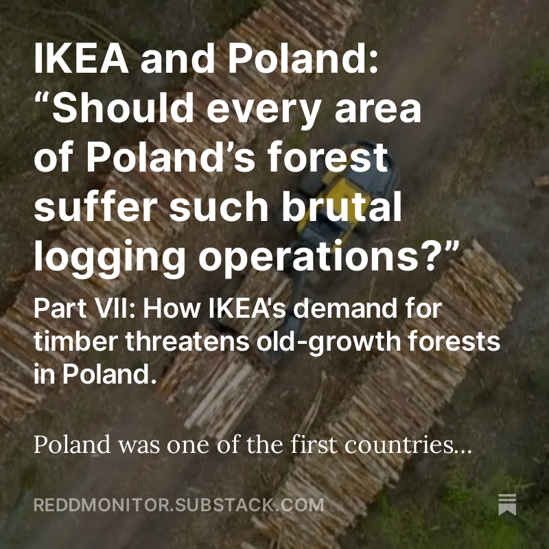 Poland supplies 32% of IKEA's timber. The impact on Poland's forests has been severe. Old-growth forest in the Carpathian mountains is also being logged. reddmonitor.substack.com/p/ikea-and-pol…