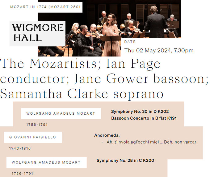 2 May 2024 @wigmore_hall Great @IanPageMozart & @TheMozartists present: a magnificent concert for the #Mozart250 Series: Works from 1774 by #Mozart & Contemporaries: #Mozart Bassoon Concerto K191 Symphony 30 K202 Symphony 28 K200 #Paisiello Andromeda! wigmore-hall.org.uk/whats-on/20240…