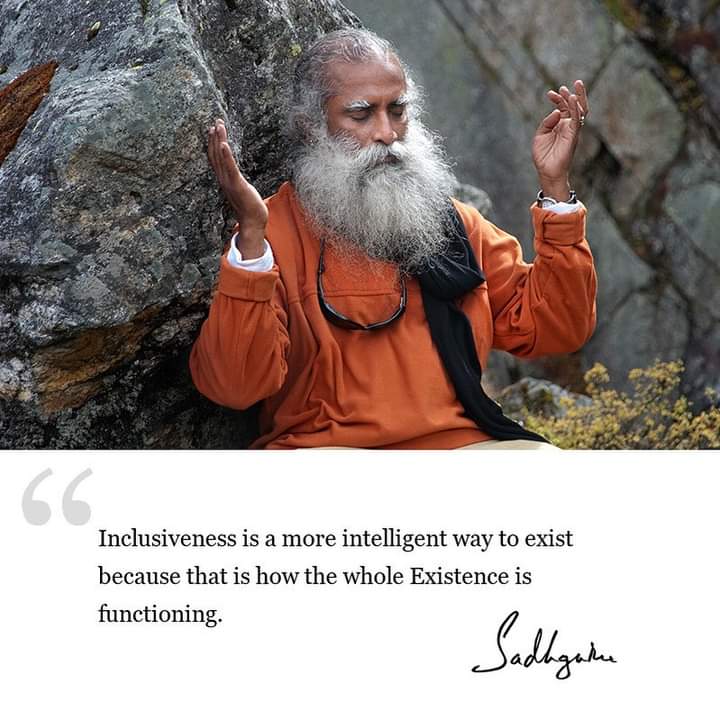 Inclusiveness is a more intelligent way to exist because that is how the whole Existence is functioning.

#Sadhguru #SadhguryQuotes #Inclusiveness #Existence #WayToLive