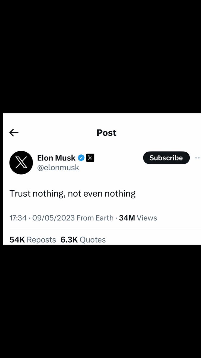 Trust nothing, not even nothing
 Elon Musk 09 may2023👌