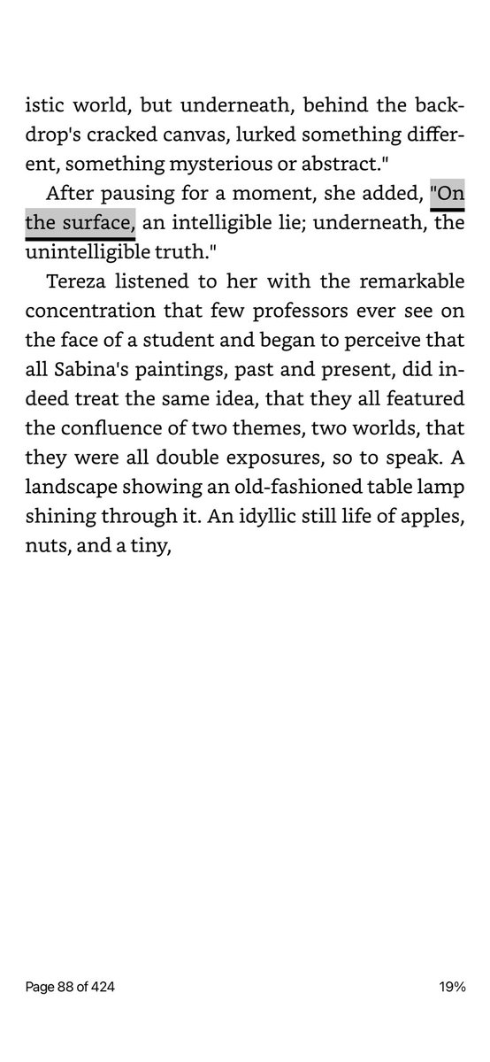 "On the surface, an intelligible lie; underneath, the unintelligible truth."

KUNDERA