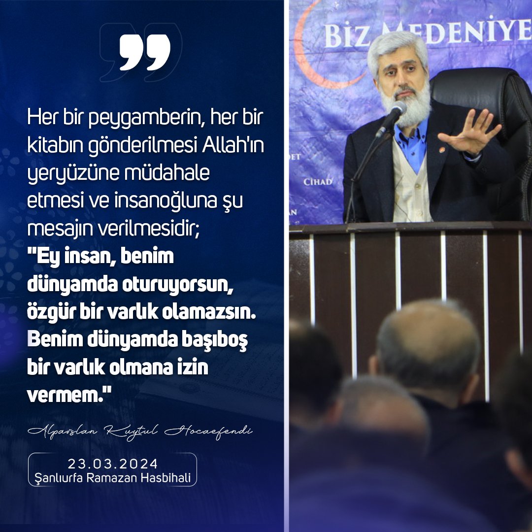 Her bir peygamberin, her bir kitabın gönderilmesi Allah'ın yeryüzüne müdahale etmesi ve insanoğluna şu mesajın verilmesidir; "Ey insan, benim dünyamda oturuyorsun, özgür bir varlık olamazsın. Benim dünyamda başıboş bir varlık olmana izin vermem."

AlparslanHoca Şanlıurfada