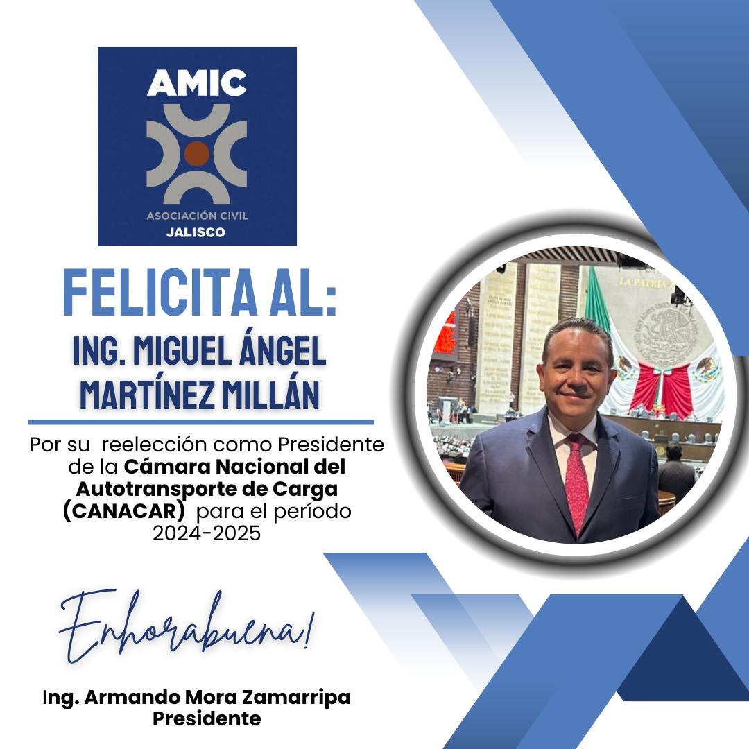 La AMIC Jalisco A.C. extendiende una sincera felicitación al Ing. Miguel Ángel Martínez Millán, por su reelección como Presidente de la Cámara Nacional del Autotransporte de Carga <a href="/canacarmexico/">CANACAR</a> para el período 2024-2025.

¡Enhorabuena!