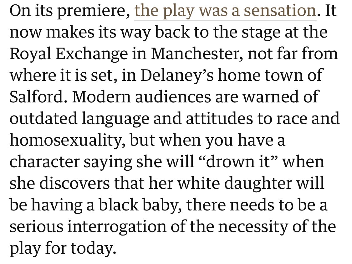 What a pathetic comment in this review of ‘A Taste of Honey’ by the Guardian. The play was written in 1958. What does a “serious interrogation” of its “necessity” mean? Cancelling it? Grow up.