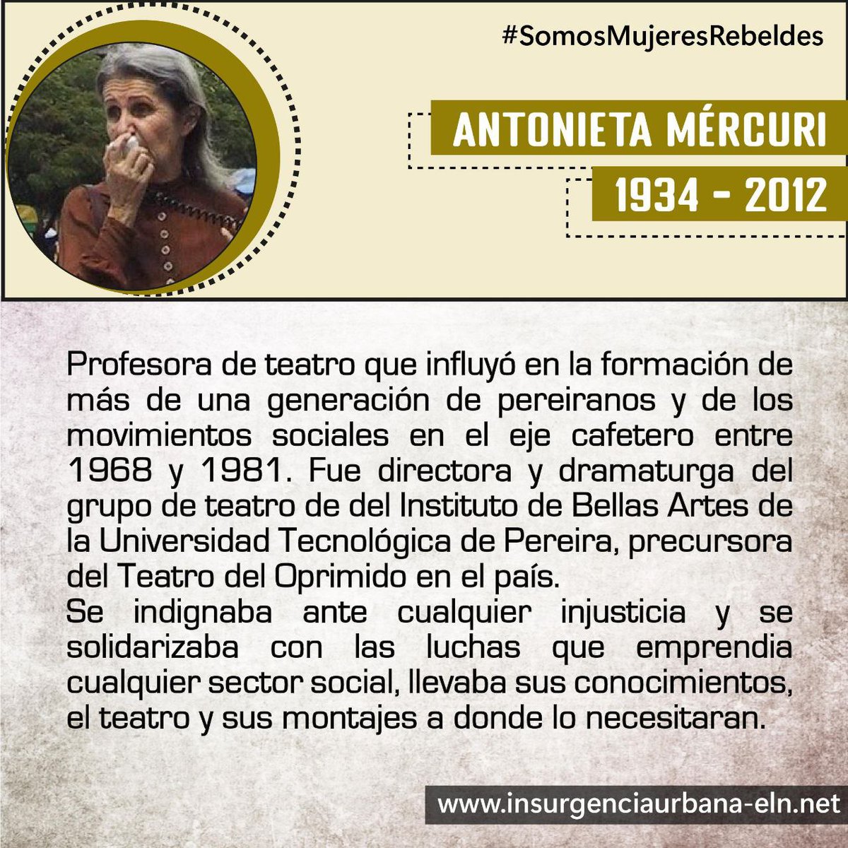 #SomosMujeresRebeldes

ANTONIETA MÉRCURI
🎭 Artista y luchadora social. Precursora del Teatro del Oprimido en Colombia.

#SiempreJuntoAlPueblo
#InsurgenciaUrbana
#ELN60Años
