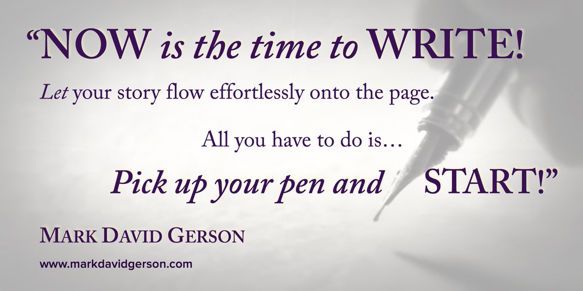 'NOW is the time to WRITE! Don’t think about it. Just start!' -Mark David Gerson #writetips #writerslife