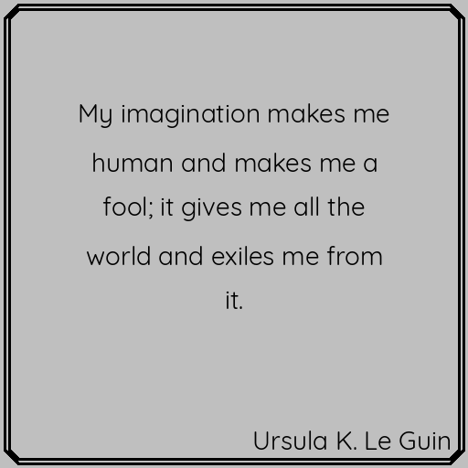 Words of wisdom. #UrsulaKLeGuin