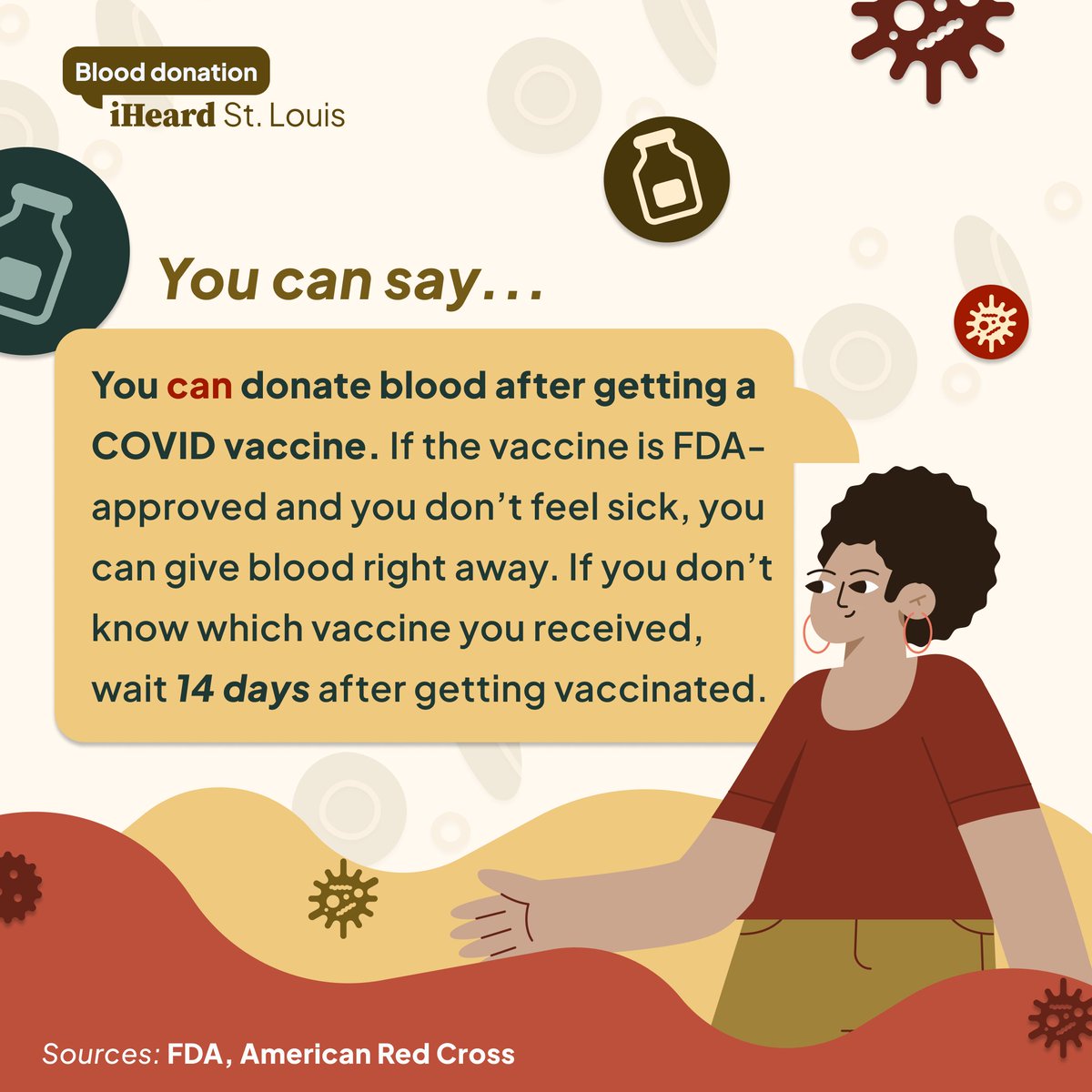 You can donate blood after getting a COVID vaccine. If the vaccine is FDA-approved and you don’t feel sick, you can give blood right away. If you don’t know which vaccine you got, wait 14 days after getting vaccinated. #iHeardSTL #DonateBlood #COVIDVaccination