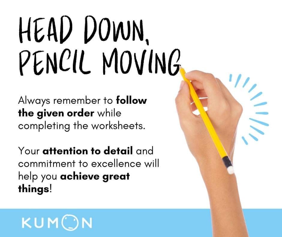 Encourage your child to stay focused on their Kumon worksheet and help them maintain a steady pace. With your guidance, they can achieve great things!! By keeping their eyes on the page and the pencil moving, students can unlock their full potential and truly engage with the work