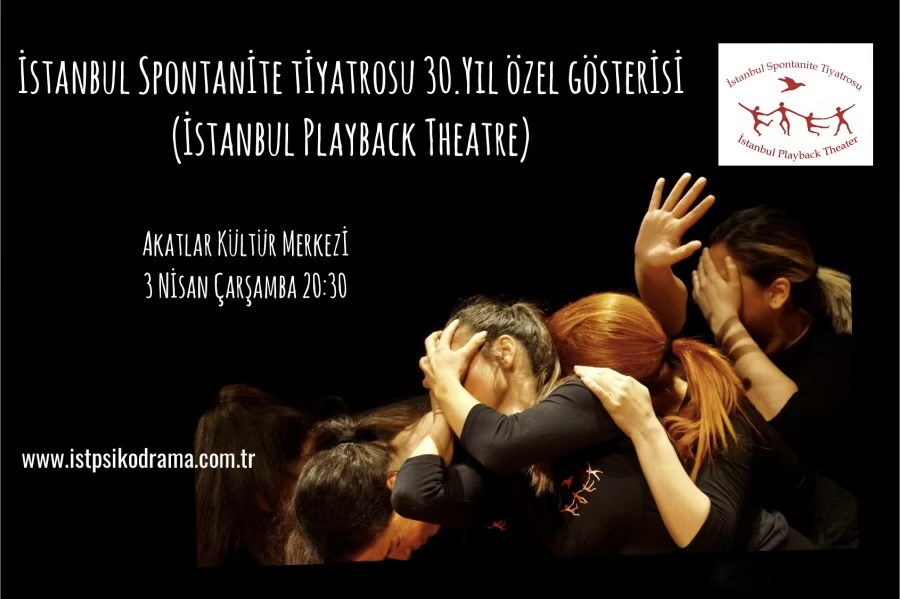 (İstanbul Playback Theatre) İSTANBUL SPONTANİTE TİYATROSU ENSTİTÜ 30. YIL ÖZEL GÖSTERİSİ 3 NİSAN ÇARŞAMBA 2024-Saat :20:30 AKATLAR KÜLTÜR MERKEZİ Nisbetiye Mah. Aytar Cad. Başlık Sokak No:1 Etiler-İST. Seyircilerin duygularının, düşüncelerinin ve öykülerinin oynandığı,