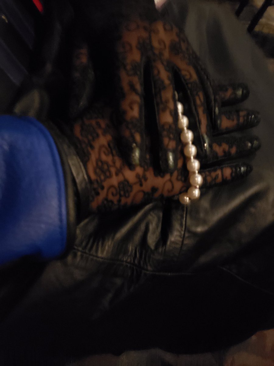 Leather and lace gloves and pearls. Yes I have a hard fetish for all 3. Leather. Lace. Gloves. I require more. Who's providing?