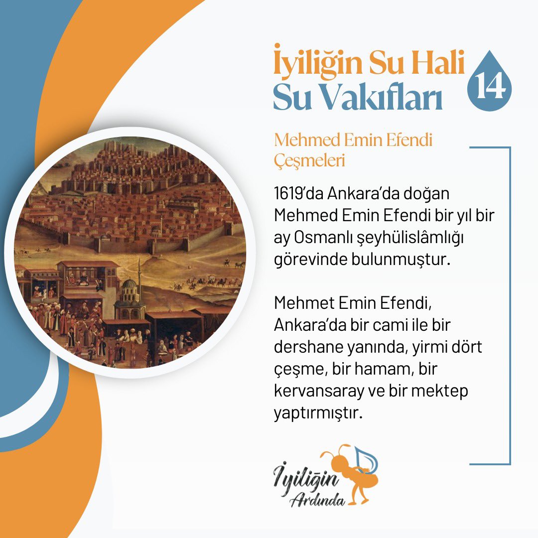 İyiliğin Su Hali: Su Vakıfları 💧 1️⃣4️⃣MEHMED EMİN EFENDİ ÇEŞMELERİ 1619’da Ankara’da doğan Mehmet Emin Efendi 1 yıl 1 ay Osmanlı şeyhülislâmlığı görevinde bulunmuştur. Ankara’da 1 cami ile 1 dershane yanında, 24 çeşme, 1 hamam, 1 kervansaray ve 1 mektep yaptırmıştır.