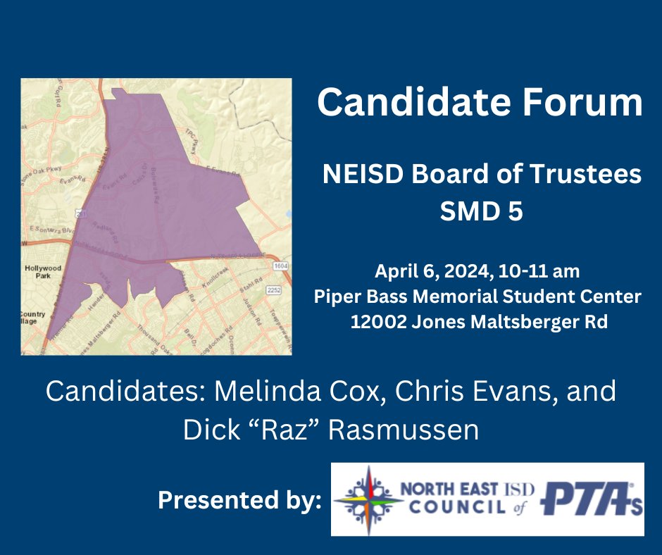 Please join us for a Candidate Forum for NEISD District 5 on Sat, April 6 at 10 am at Piper Bass Memorial Student Center and learn what each candidate can bring to our school board.

Visit neisd.net/Page/23889 to determine your district. Election 5/4. Early voting 4/22-4/30.