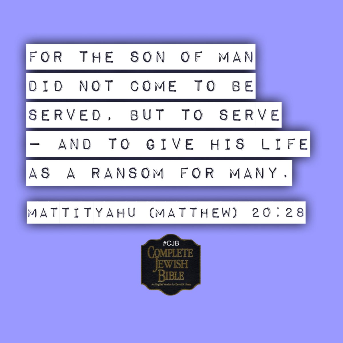 Mattityahu (Matthew) 20:28 #CJB #CompleteJewishBible #VerseOfTheDay