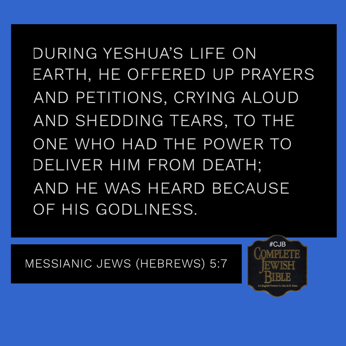 Messianic Jews (Hebrews) 5:7 #CJB #CompleteJewishBible #VerseOfTheDay
