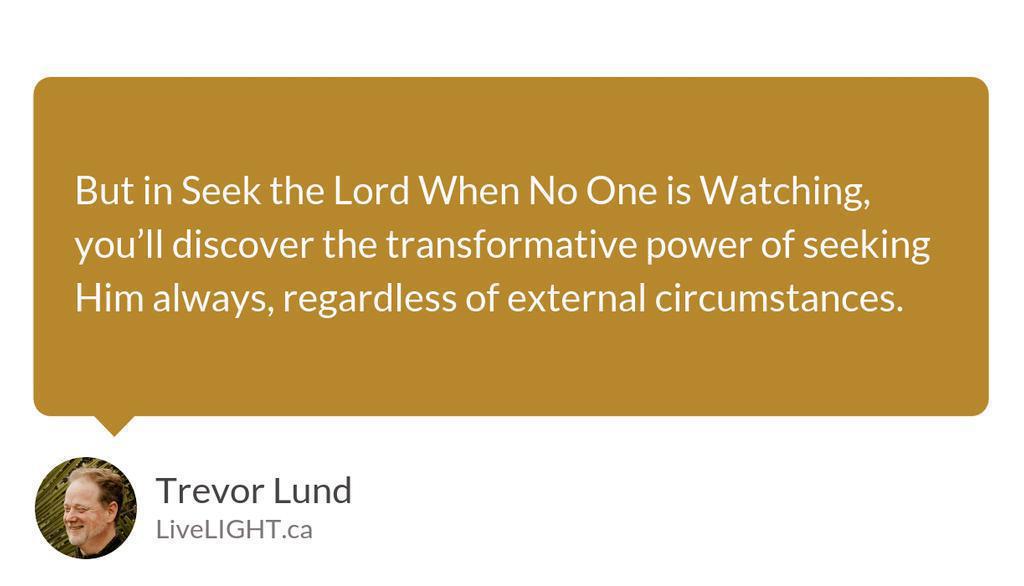 Seek the Lord When No One is Watching
▸ lttr.ai/AQify

#seek #seekthelord #seekthelordalways #seekhimandlive #Revtrev #Positivity #LiveLIGHT #coaching #YouLlDiscover #God #Bible #revtrev #positivity #Jesus #TransformativePower #ExternalCircumstances #Coaching