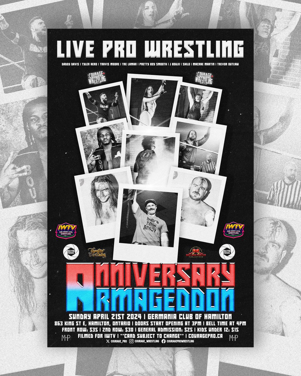 SUNDAY APRIL 21ST • ANNIVERSARY ARMAGEDDON HUGE 7th year anniversary event!! Lots of developing stories to be settled & many returns!! THIS YEAR will be HUGE for COURAGE PRO!! Couragepro.ca for TICKET INFO & more!! FT. Current Courage Pro Champion DADDY DAVIS…