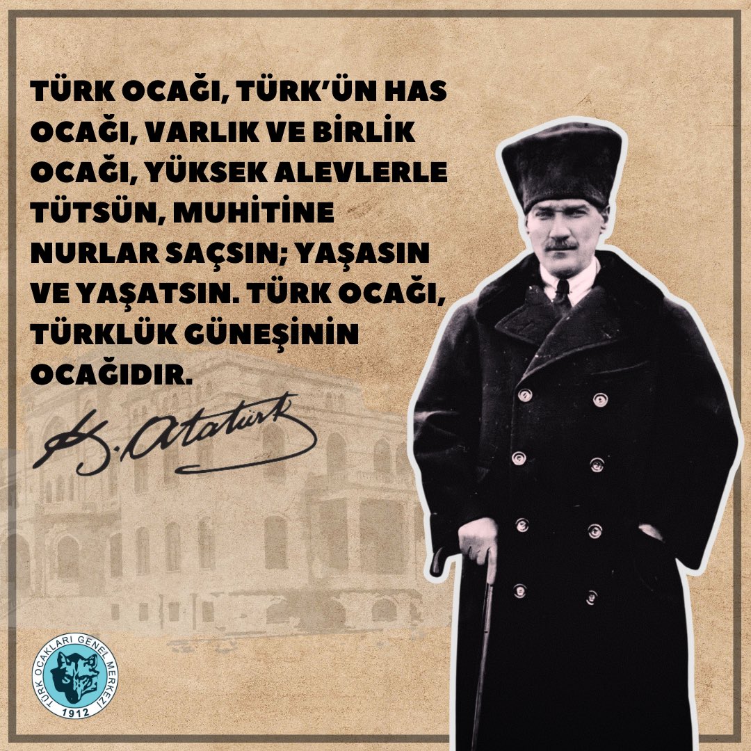 “Türk Ocağı, Türk’ün has ocağı, varlık ve birlik ocağı, yüksek alevlerle tütsün, muhitine nurlar saçsın; yaşasın ve yaşatsın. Türk Ocağı, Türklük güneşinin ocağıdır.”

Gazi Mustafa Kemal ATATÜRK

#TürkOcakları112Yaşında