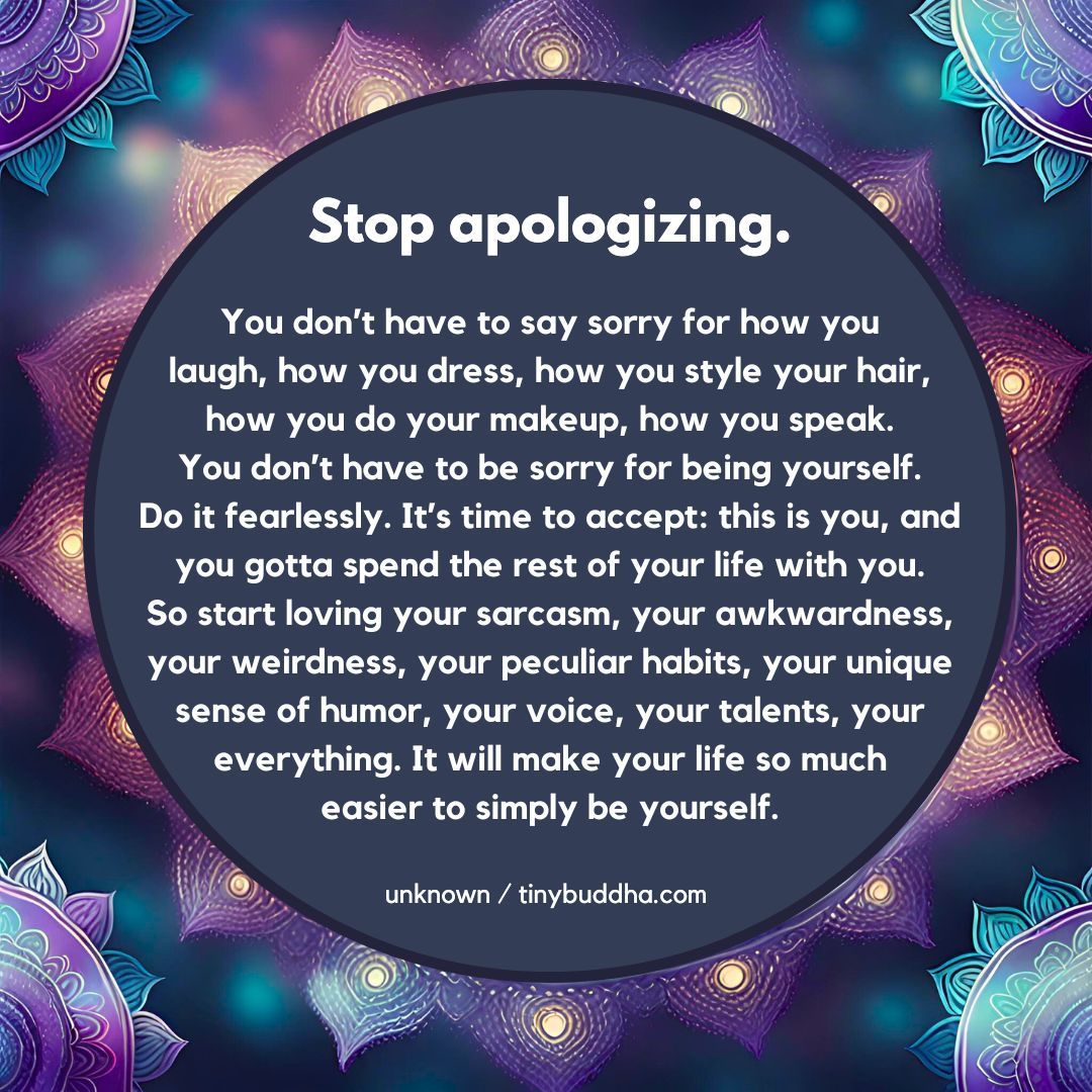 Stop apologizing...