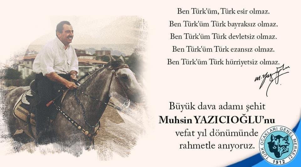 Şehadetinin 15. Yıldönümünde, ömrünü Türk Milleti'ne vakfetmiş, hasbî dava adamı, tavizsiz ülkücü-milliyetçi lider Muhsin Yazıcıoğlu'nu rahmetle anıyoruz.

Türk Ocakları Genel Başkanı
Prof. Dr. Mehmet Öz