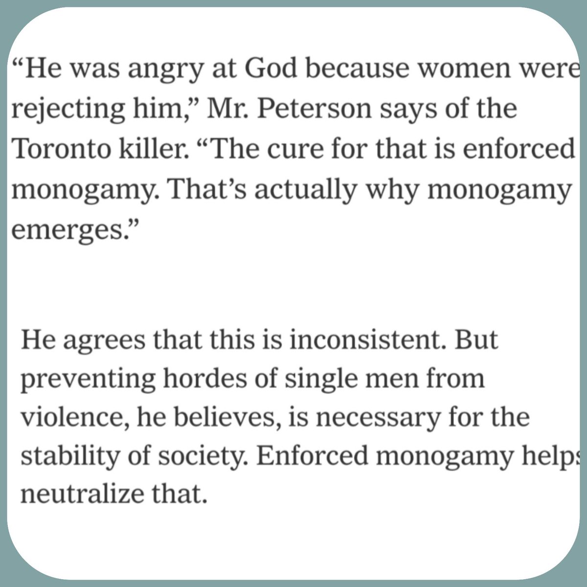 This is what Jordan Peterson means by enforced monogamy. Women being shamed and bullied by society to be with men they don't want in order to 'reduce' violence. Except the violence wouldn't end. Just hyper targeted to one person that he thinks should sacrifice themselves.