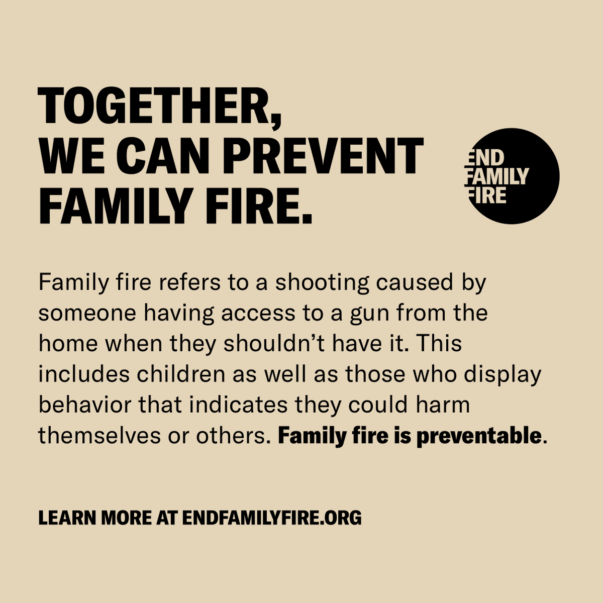 Family fire is preventable. Head to endfamilyfire.org to learn how #SafeStorageSavesLives and how safely storing your firearms can #EndFamilyFire.