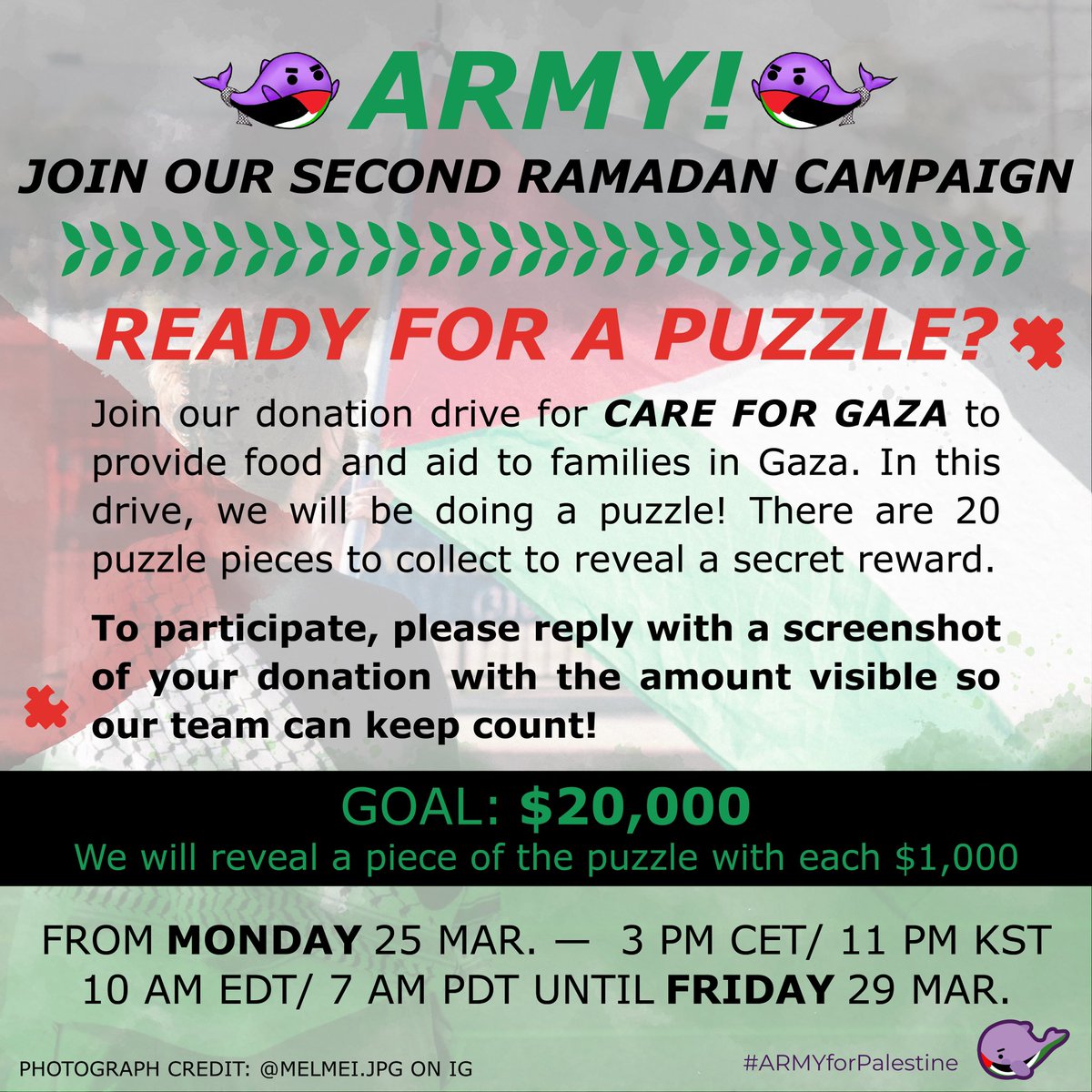 ARMY, we have a very fun campaign for you this strike week! We’re challenging you to complete a puzzle by donating to Care For Gaza. Our goal is $20,000 and we will reveal a puzzle piece with each $1000! 

It’s still Ramadan and as you all know famine is a big threat in Gaza.