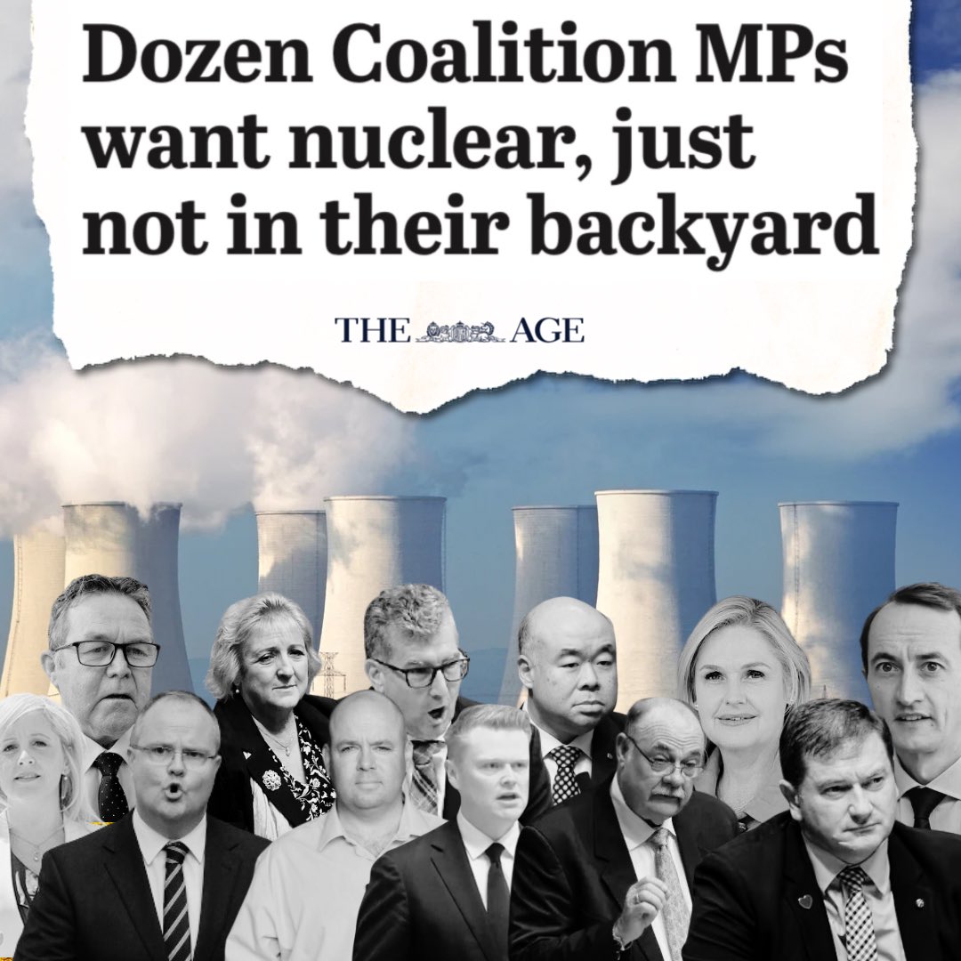 12 Liberal and National MPs wouldn’t back having a nuclear power plant in their electorates. If they don’t want one in theirs, why should you have one in yours?