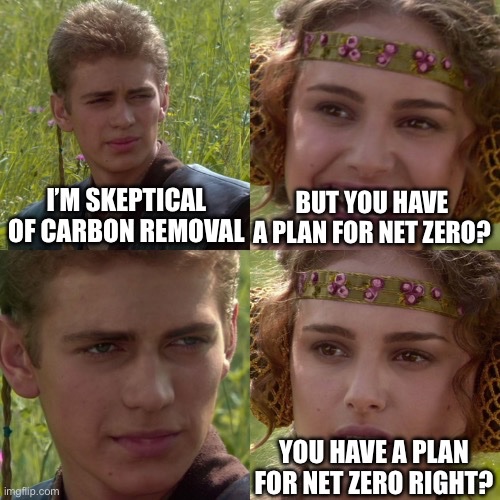 Oh you’re skeptical of carbon removal?

Great what’s your plan for net zero?