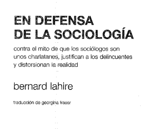 Lo que distingue a la ciencia, cuando se la practica con un alto grado de independencia de las demandas sociales directas o indirectas, es su capacidad para pensar las cosas de manera radical, es decir, desde la raíz. Bernard Lahire