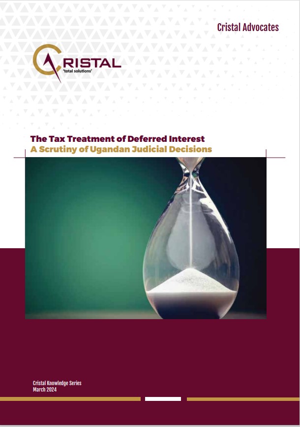Despite decided cases by the Ugandan High Court and the Tax Appeals Tribunal addressing the tax treatment of deferred interest, the issue remains thorny and continues to present complexities as addressed by our latest publication cristaladvocates.com/?mdocs-file=22…